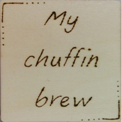 Wooden Coaster - My Chuffin' Brew