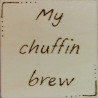 Wooden Coaster - My Chuffin' Brew