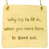 Rectangular Plaque - "Why try to fit in..."