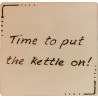 Wooden Coaster - Time to put the Kettle on