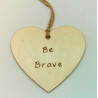 Be Brave Plaque