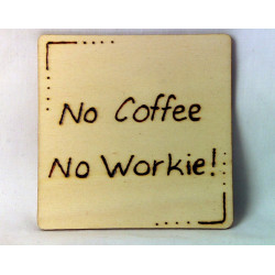 Wooden Coaster - No Coffee No Workie